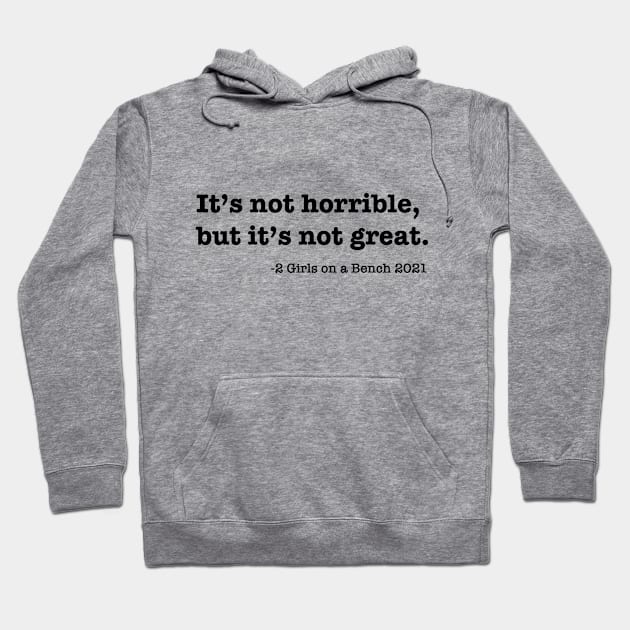 It's not horrible, but it's not great. Hoodie by 2 Girls on a Bench the Podcast